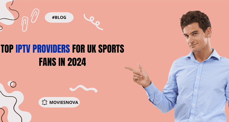 Top IPTV Providers for UK Sports Fans in 2024