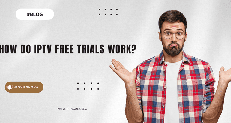 Understanding IPTV Free Trials: What You Need to Know